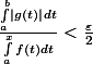\frac{\int_a^b\left|g(t)\right|dt}{\int_a^x f(t)dt}<\frac{\varepsilon}{2}